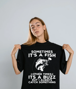 T-shirt Fishing shirt says Sometimes It's A Fish