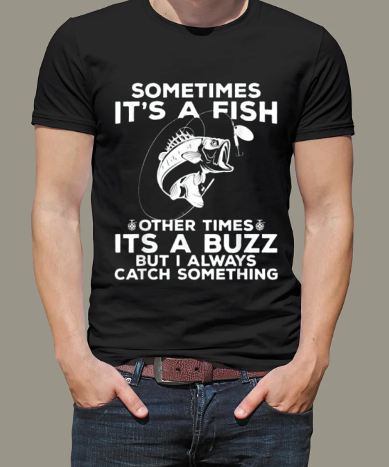 T-shirt Fishing shirt says Sometimes It's A Fish